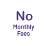 No Monthly Fees